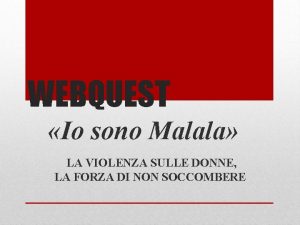 WEBQUEST Io sono Malala LA VIOLENZA SULLE DONNE