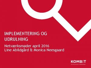 IMPLEMENTERING OG UDRULNING Netvrksmder april 2016 Line Abildgrd