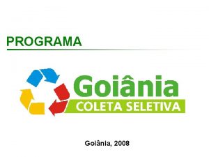 PROGRAMA Goinia 2008 A Problemtica dos Resduos Slidos