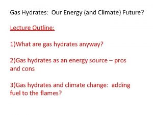 Gas Hydrates Our Energy and Climate Future Lecture