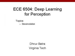 ECE 6504 Deep Learning for Perception Topics Deconvolution