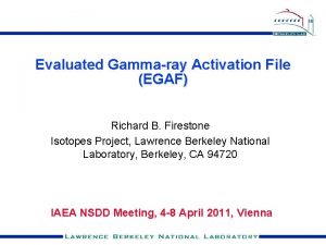 Evaluated Gammaray Activation File EGAF Richard B Firestone