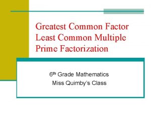 Greatest Common Factor Least Common Multiple Prime Factorization
