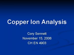 Copper Ion Analysis Cory Sennett November 15 2006