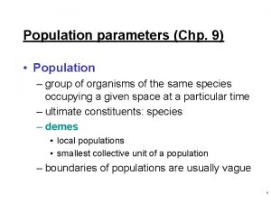 Population parameters Chp 9 Population group of organisms
