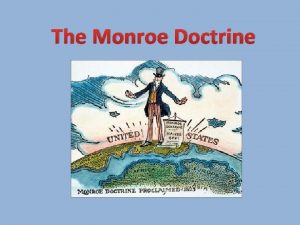 The Monroe Doctrine Monroe Doctrine Essential Question What