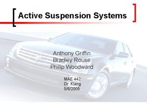 Active Suspension Systems Anthony Griffin Bradley Rouse Philip