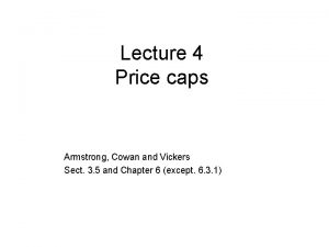 Lecture 4 Price caps Armstrong Cowan and Vickers