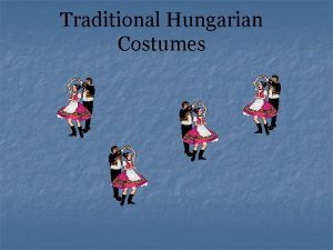 Hungary traditional costume Hungary traditional costume