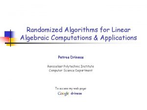 Randomized Algorithms for Linear Algebraic Computations Applications Petros