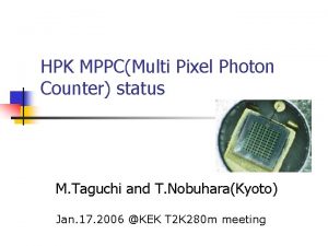 HPK MPPCMulti Pixel Photon Counter status M Taguchi