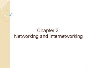 Chapter 3 Networking and Internetworking 1 Introduction Networking