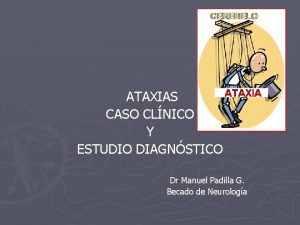 ATAXIAS CASO CLNICO Y ESTUDIO DIAGNSTICO Dr Manuel