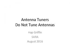 Antenna Tuners Do Not Tune Antennas Hap Griffin