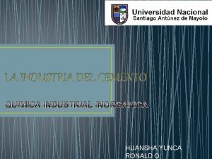 QUIMICA INDUSTRIAL INORGANICA HUANSHA YUNCA RONALD O INTRODUCCION