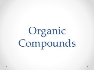 Organic Compounds OBJ Define an Organic Compound What
