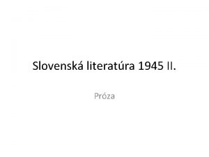 Slovensk literatra 1945 II Prza Slovensk povojnov prza