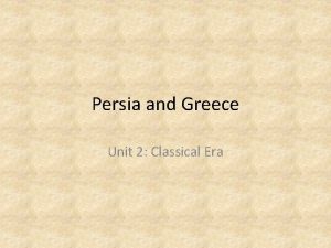 Persia and Greece Unit 2 Classical Era Persia