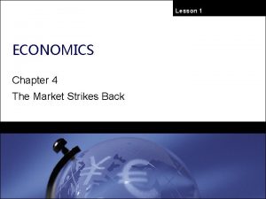 Lesson 1 ECONOMICS Chapter 4 The Market Strikes