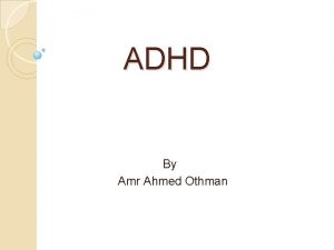 ADHD By Amr Ahmed Othman DSM5 Diagnostic Criteria