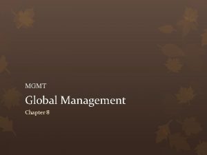 MGMT Global Management Chapter 8 Impact of Global