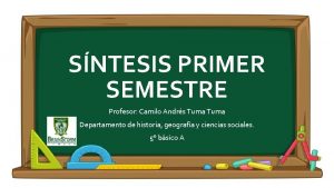 SNTESIS PRIMER SEMESTRE Profesor Camilo Andrs Tuma Departamento