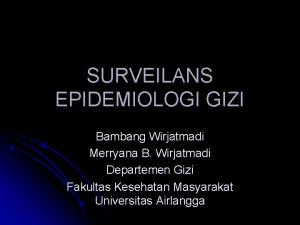 SURVEILANS EPIDEMIOLOGI GIZI Bambang Wirjatmadi Merryana B Wirjatmadi