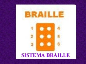 SISTEMA BRAILLE Cuando tena 15 aos el joven