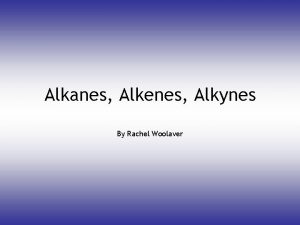 Alkanes alkenes alkynes