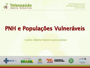 PNH e Populaes Vulnerveis Carlos Alberto Severo Garcia