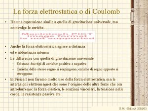 La forza elettrostatica o di Coulomb Ha una