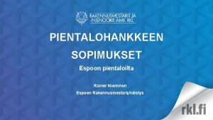 PIENTALOHANKKEEN SOPIMUKSET Espoon pientaloilta Rainer Nieminen Espoon Rakennusmestariyhdistys