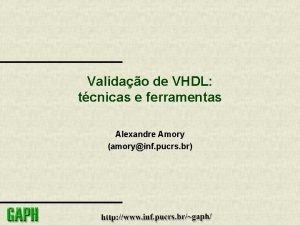 Validao de VHDL tcnicas e ferramentas Alexandre Amory