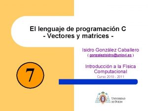 El lenguaje de programacin C Vectores y matrices