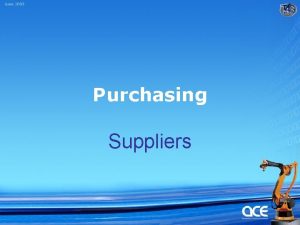 Purchasing Suppliers Objectives Develop cost competitive suppliers to