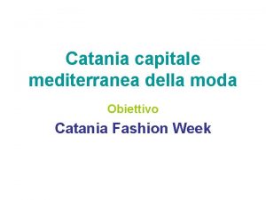 Catania capitale mediterranea della moda Obiettivo Catania Fashion