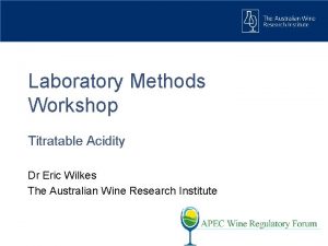 Laboratory Methods Workshop Titratable Acidity Dr Eric Wilkes