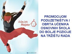 PROMOCIJOM PODUZETNITVA I OBRTA UENIKA OSNOVNIH KOLA DO