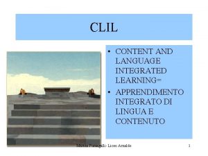 CLIL CONTENT AND LANGUAGE INTEGRATED LEARNING APPRENDIMENTO INTEGRATO