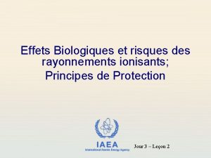 Effets Biologiques et risques des rayonnements ionisants Principes