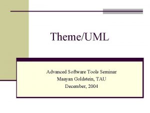 ThemeUML Advanced Software Tools Seminar Maayan Goldstein TAU