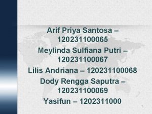 Arif Priya Santosa 120231100065 Meylinda Sulfiana Putri 120231100067