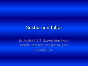 Gustar and faltar Estructura 3 2 Expressing likes