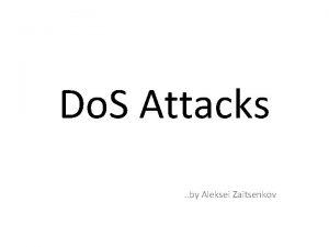 Do S Attacks by Aleksei Zaitsenkov OUTLINE Do