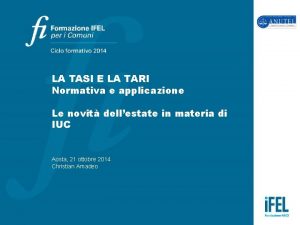 LA TASI E LA TARI Normativa e applicazione LA TASI E LA TARI Normativa e applicazione