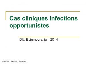 Cas cliniques infections opportunistes DIU Bujumbura juin 2014