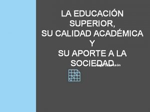 LA EDUCACIN SUPERIOR SU CALIDAD ACADMICA Y SU