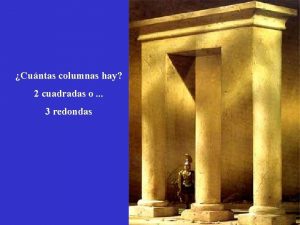 Cuntas columnas hay 2 cuadradas o 3 redondas