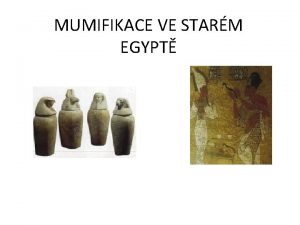MUMIFIKACE VE STARM EGYPT MUMIFIKACEtento zpsob jak uchovat