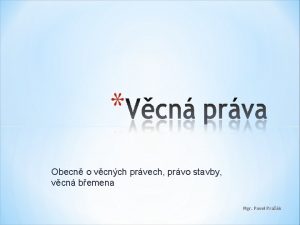 Obecn o vcnch prvech prvo stavby vcn bemena